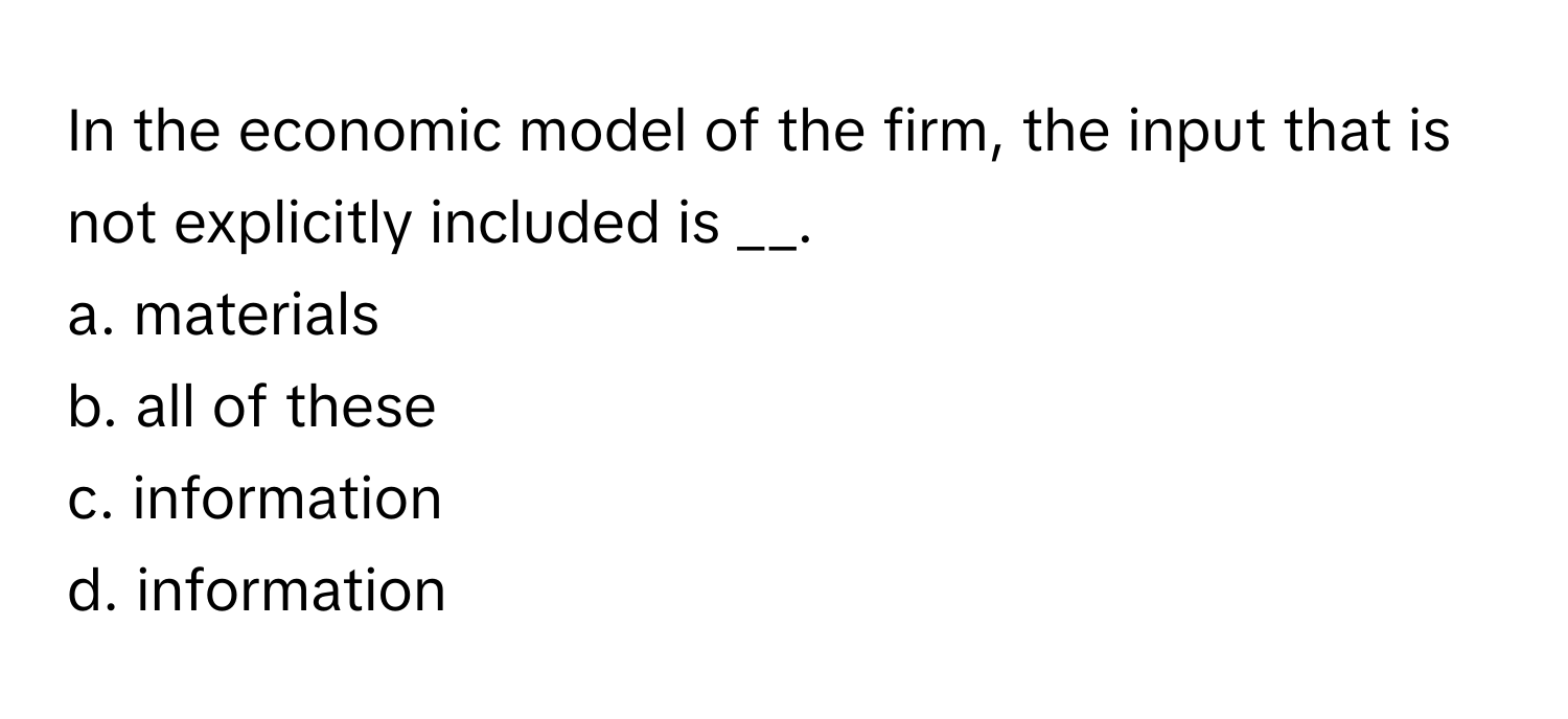 Solved: In the economic model of the firm, the input that is not ...