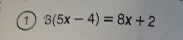 1 3(5x-4)=8x+2