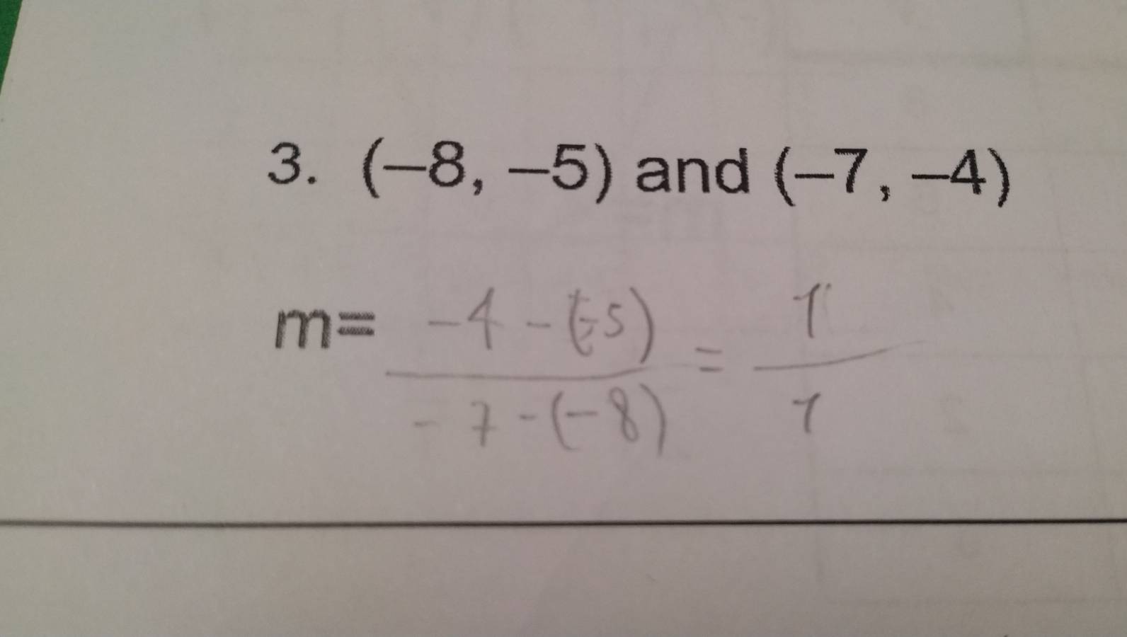 (-8,-5) and (-7,-4)
m=