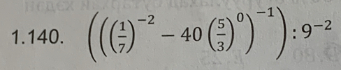 ((( 1/7 )^-2-40( 5/3 )^0)^-1):9^(-2)