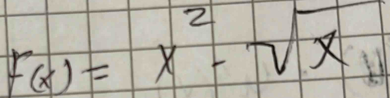 F(x)=x^2-sqrt(x)