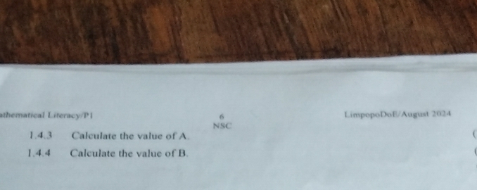 athematical Literacy/P1 6 LimpopoDoE/August 2024 
NSC 
1.4.3 Calculate the value of A. ( 
1.4.4 Calculate the value of B.