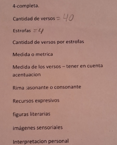 4-completa.
Cantidad de versos
Estrofas
Cantidad de versos por estrofas
Medida o metrica
Medida de los versos - tener en cuenta
acentuacion
Rima :asonante o consonante
Recursos expresivos
figuras literarias
imágenes sensoriales
Interpretacion personal