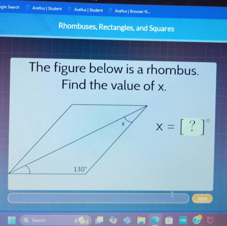 gle Search Acellus | Student Acellus | Student Acellus | Browser N...
Rhombuses, Rectangles, and Squares
The figure below is a rhombus.
Find the value of x.
x=[?]^circ 
Search