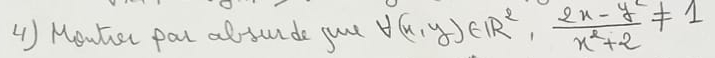 4 ) Movtor pou altunde yuue forall (x,y)∈ R^2,  (2x-y^2)/x^2+2 != 1