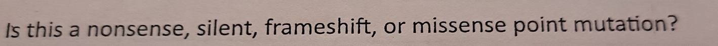 Is this a nonsense, silent, frameshift, or missense point mutation?