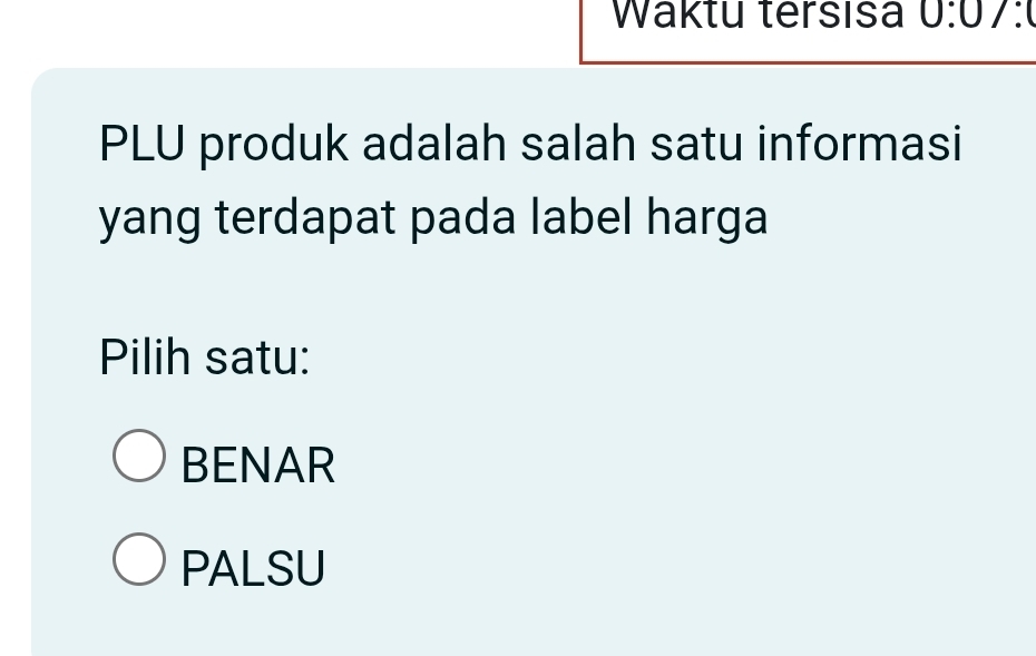 Waktu tersısa 0:0/:0
PLU produk adalah salah satu informasi
yang terdapat pada label harga
Pilih satu:
BENAR
PALSU