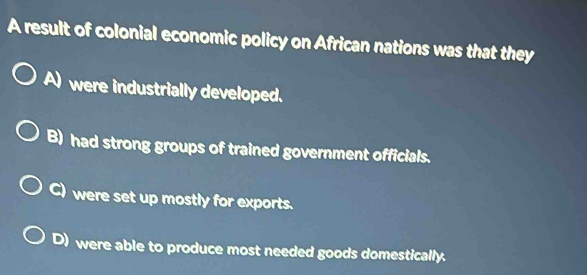 Solved: A result of colonial economic policy on African nations was ...