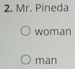 Mr. Pineda 
woman 
man