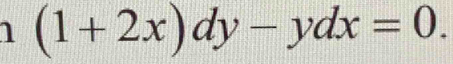 1 (1+2x)dy-ydx=0.