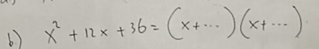 x^2+12x+36=(x+...)(x+...)