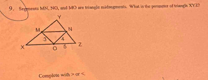 Segments MN, NO, and MO are triangle midsegments. What is the permeter of triangle XYZ? 
Complete with or .