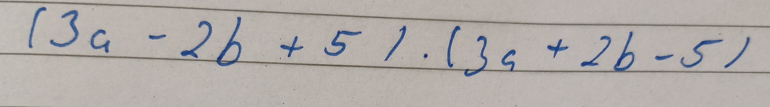 (3a-2b+5)· (3a+2b-5)