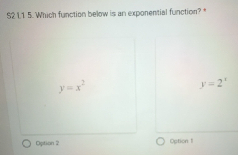 Solved: S2 L1 5. Which function below is an exponential function? * y=x ...
