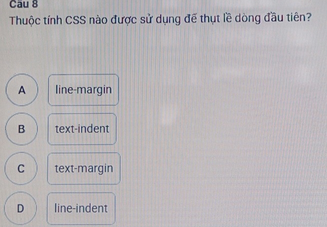 Giải quyết:Thuộc tính CSS nào được sử dụng để thụt lề dòng đầu tiên? A ...