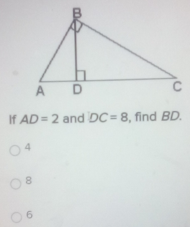 If AD=2 and DC=8 , find BD.
4
8
6