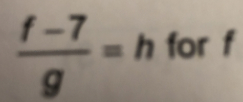  (f-7)/g =h for f