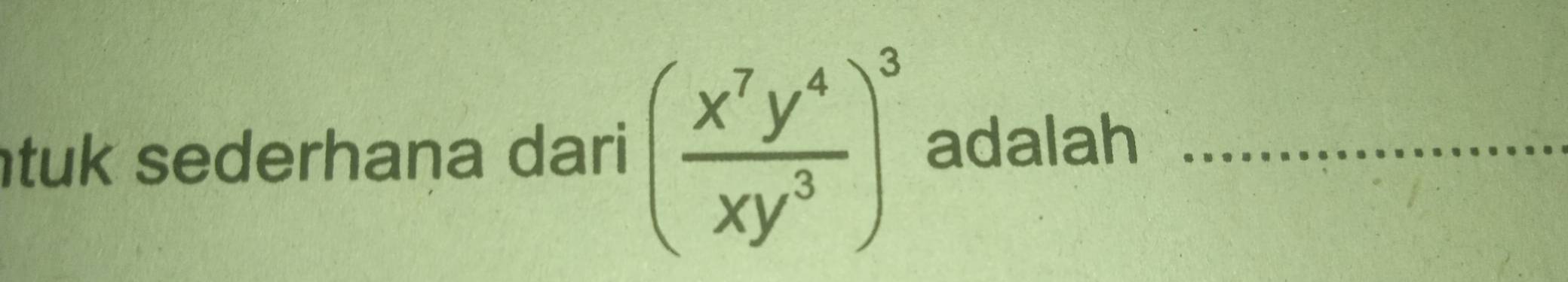 tuk sederhana dari ( x^7y^4/xy^3 )^3 adalah_