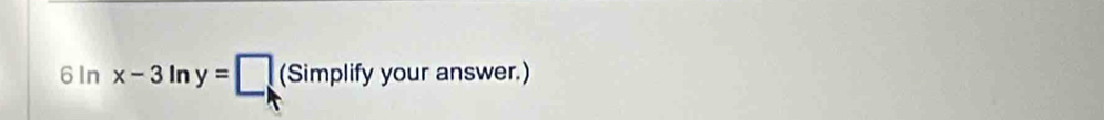 6ln x-3ln y=□ (Simplifyyouranswer. 1