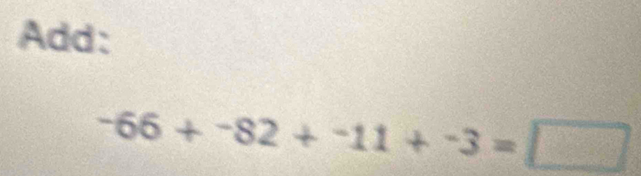 Add:
-66+-82+-11+-3=□