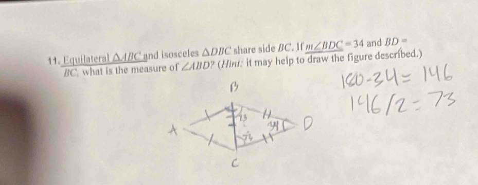 Equilateral △ ABC and isosceles △ DBC share side BC. If m∠ BDC=34 and BD=
BC. what is the measure of ∠ ABD ? (Hint: it may help to draw the figure described.)