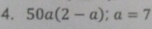 50a(2-a);a=7