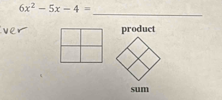 6x^2-5x-4=
_ 
product 
sum