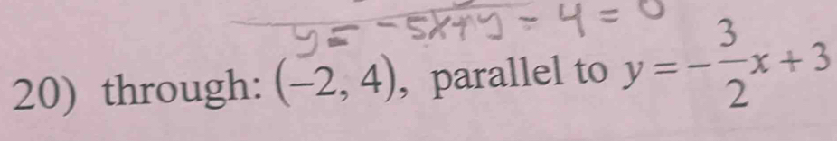 through: (-2,4) ,parallel to y=- 3/2 x+3