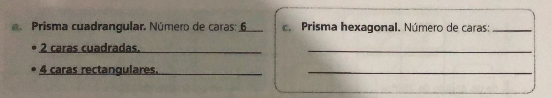Prisma cuadrangular. Número de caras: 6 c. Prisma hexagonal. Número de caras:_
2 caras cuadradas._ 
_
4 caras rectangulares._ 
_