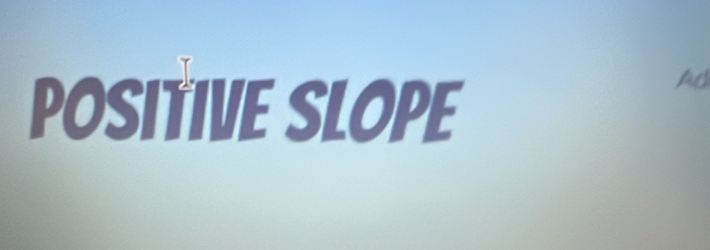 Positive SLope 
Ad