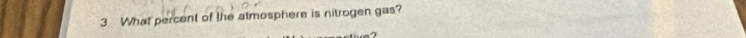 What percent of the atmosphere is nitrogen gas?