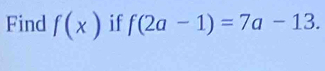 Find f(x) if f(2a-1)=7a-13.