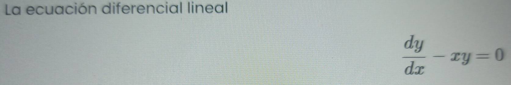 La ecuación diferencial lineal
 dy/dx -
frac □ 
