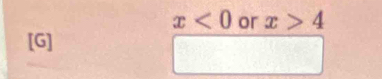 x<0</tex> or x>4
[G]