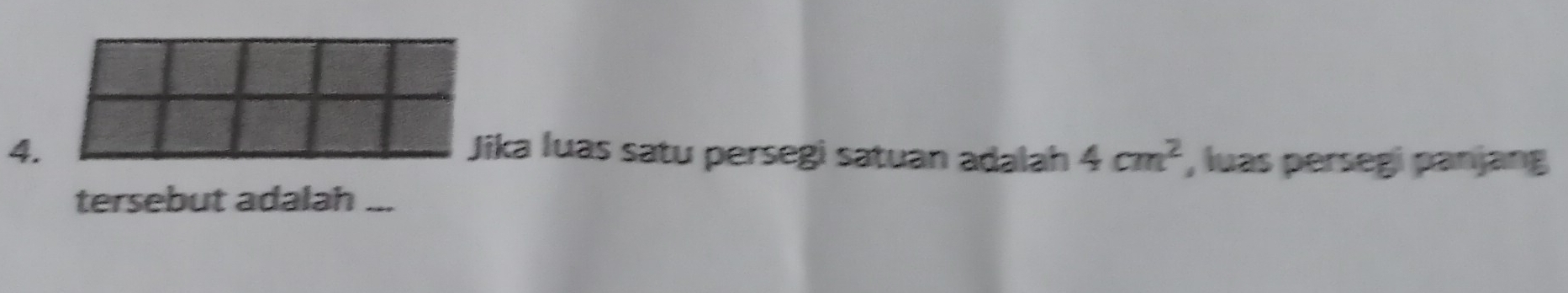 Jika luas satu persegi satuan adalah 4cm^2 , luas persegi panjang 
tersebut adalah_