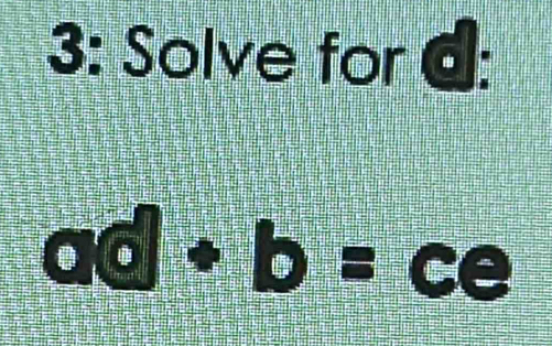 3: Solve for
ad+b=ce