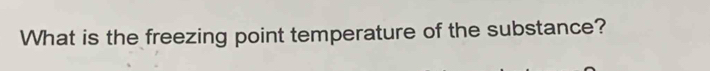 What is the freezing point temperature of the substance?