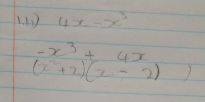 1 ) 4x-x^3
-x^3+4x
(x^2+2)(x-2))