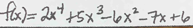 f(x)=2x^4+5x^3-6x^2-7x+6