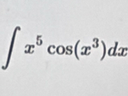 ∈t x^5cos (x^3)dx