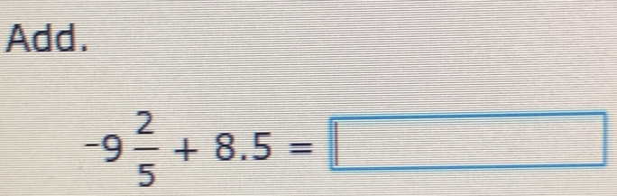 Add.
-9 2/5 +8.5=□