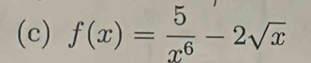 f(x)= 5/x^6 -2sqrt(x)