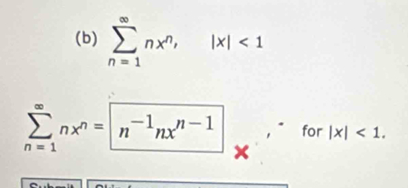 sumlimits _(n=1)^(∈fty)nx^n, |x|<1</tex> 
for |x|<1</tex>.
sumlimits _(n=1)^(∈fty)nx^n=n^(-1)nx^(n-1) ×