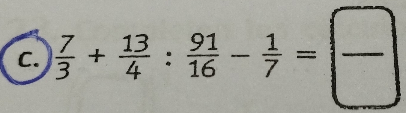 ) 7/3 + 13/4 : 91/16 - 1/7 = □ /□  