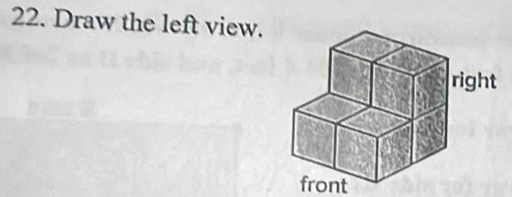 Draw the left view. 
front