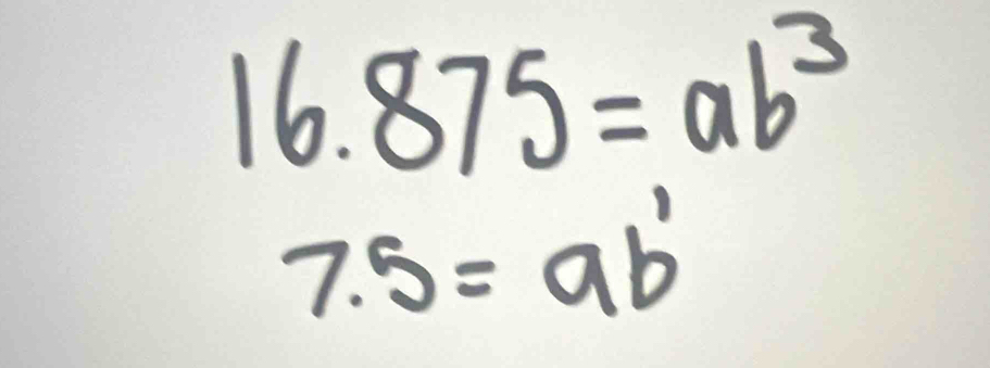 16.875=ab^3
7.5=ab^