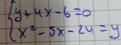 beginarrayl y+4x-6=0 x^2-5x-24=yendarray.