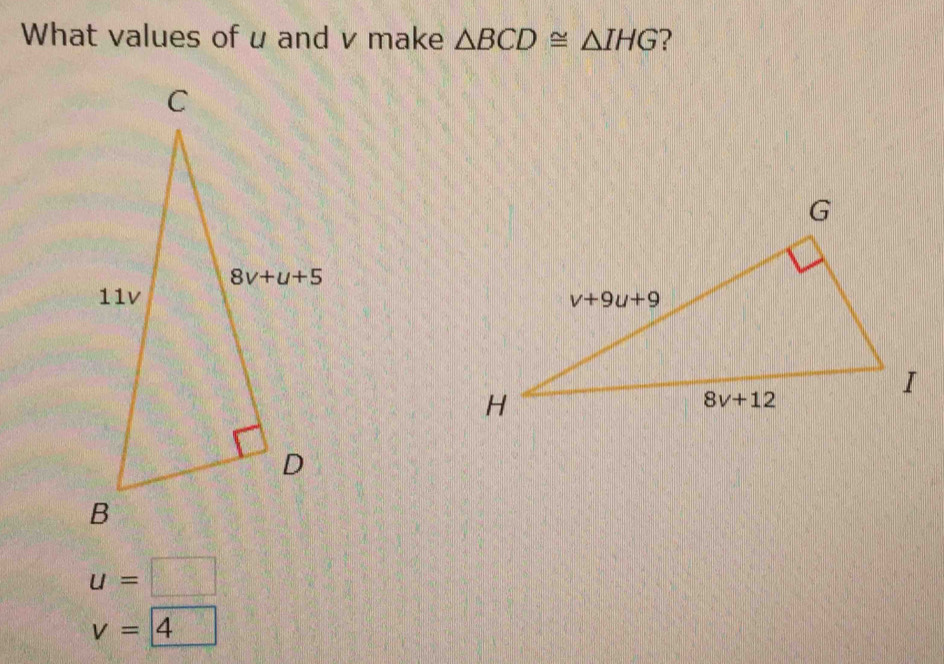 What values of u and v make △ BCD≌ △ IHG ?
u=□
v=□ 4