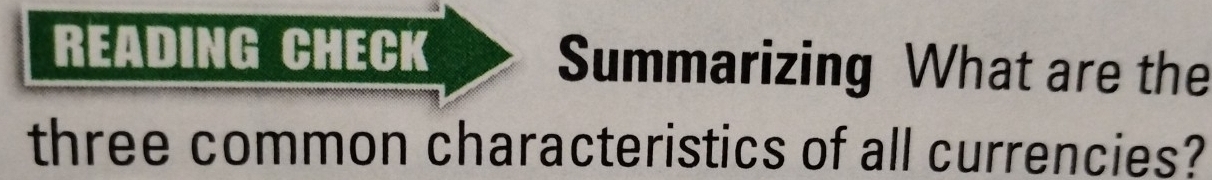 READING CHECK Summarizing What are the 
three common characteristics of all currencies?