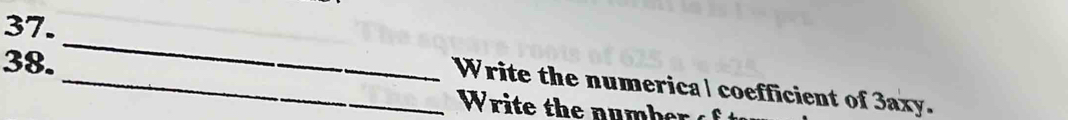 Write the numerical coefficient of 3axy.
W h n be